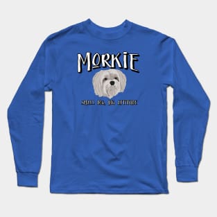 Morkie - Small Dog, Big Attitude 2 Long Sleeve T-Shirt